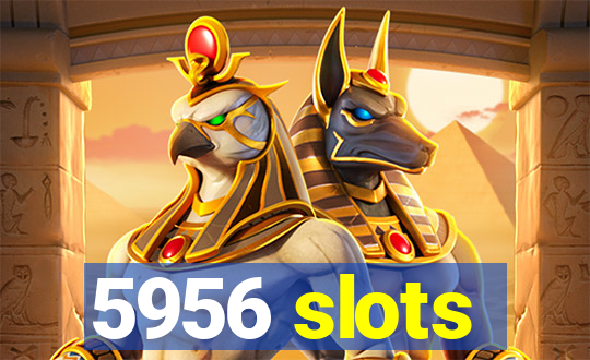 5956 slots